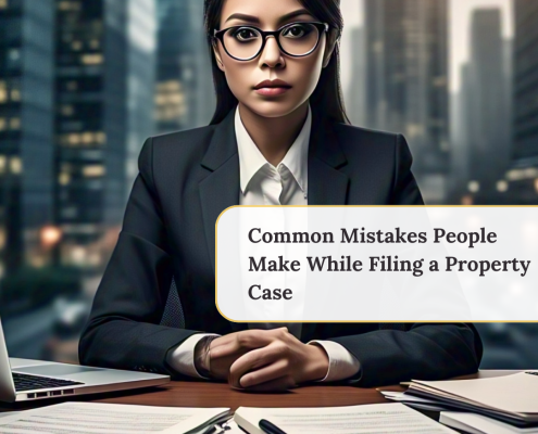 Common Mistakes People Make While Filing a Property Case